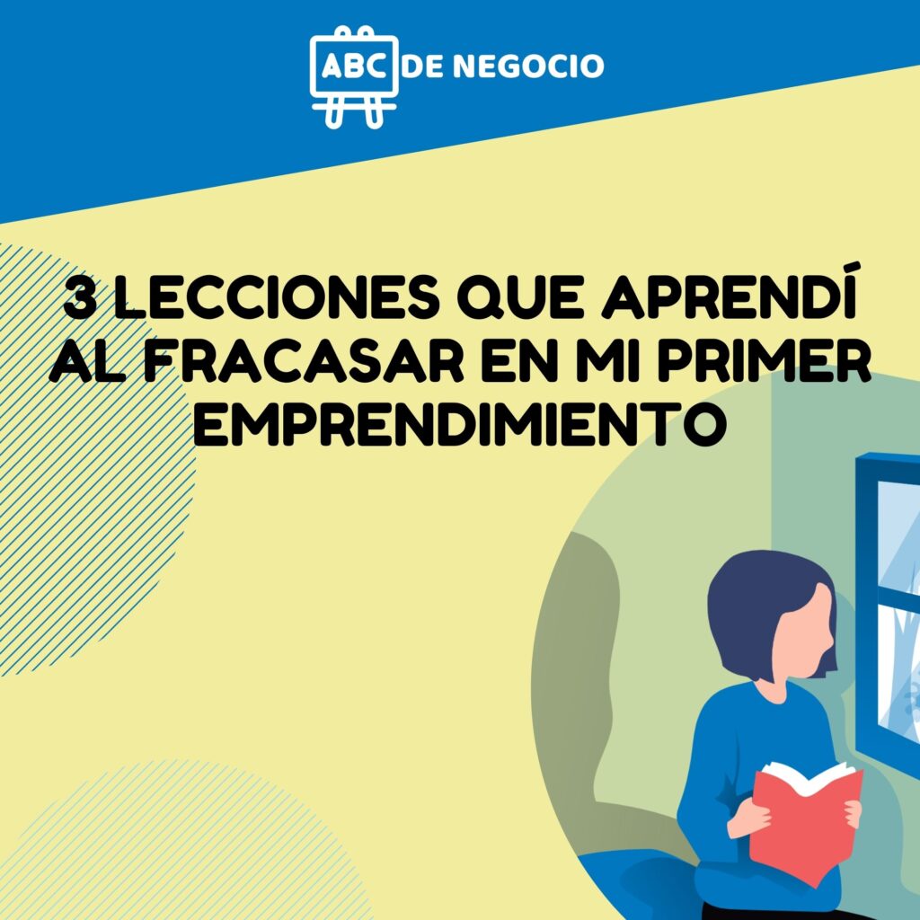 3 LECCIONES QUE APRENDI AL FRACASAR EN MI PRIMER EMPRENDIMIENTO