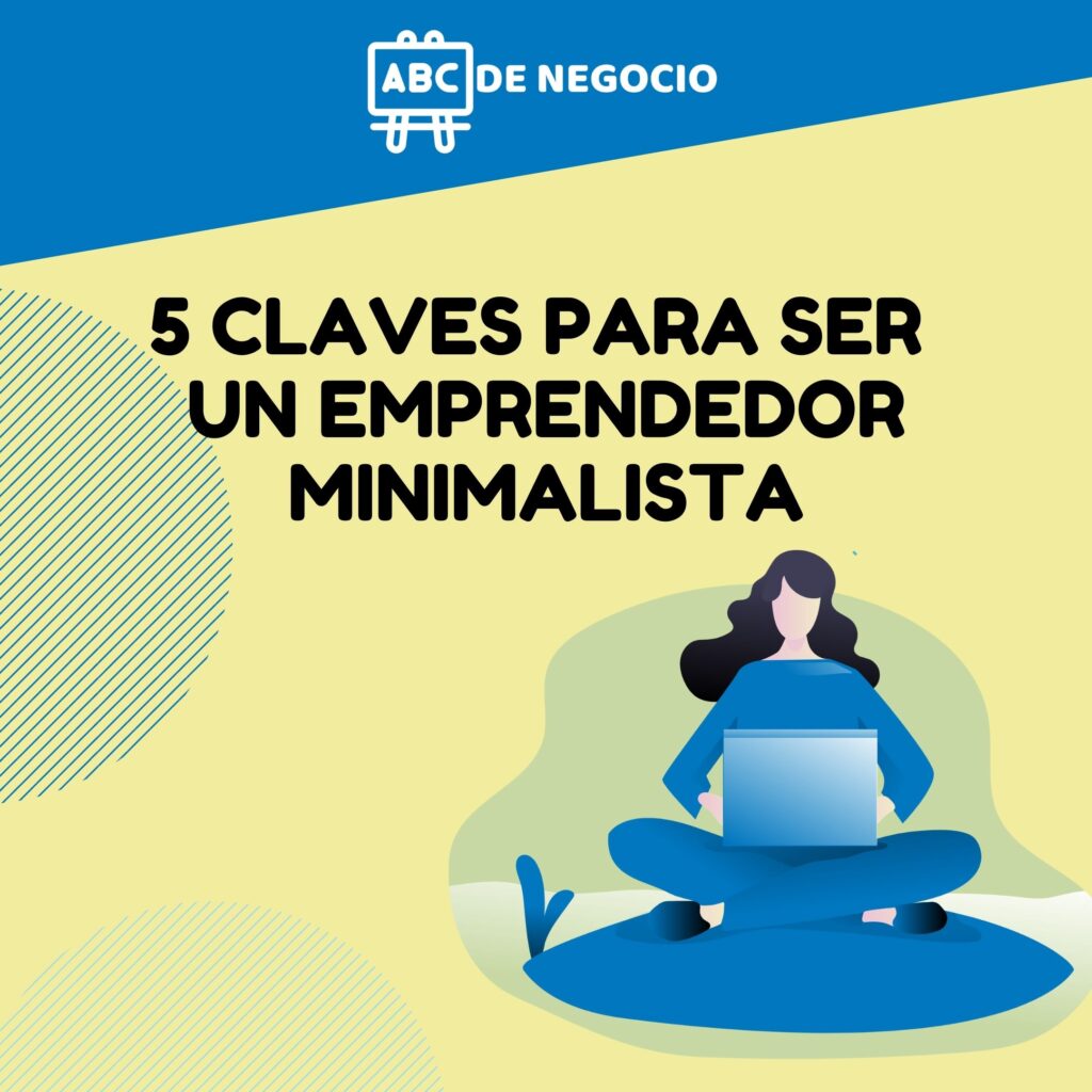 5 CLAVES PARA SER UN EMPRENDEDOR MINIMALISTA