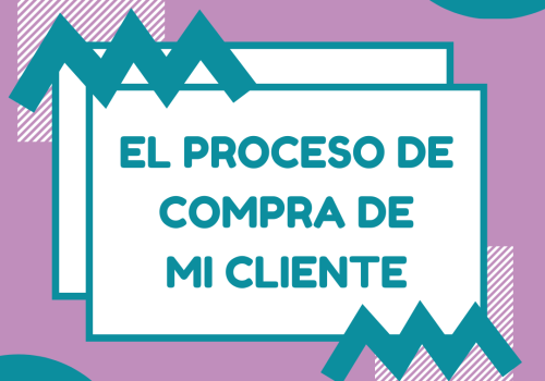 EL PROCESO DE COMPRA DE MI CLIENTE